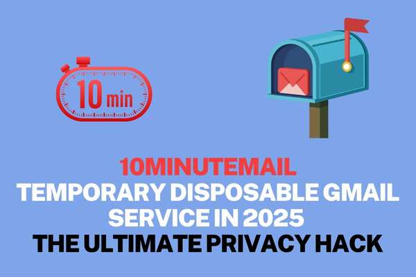 10MinuteMail Temporary Disposable Gmail Service in 2025: The Ultimate Privacy Hack!