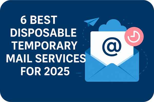 6 Best Disposable Temporary Mail Services for 2025